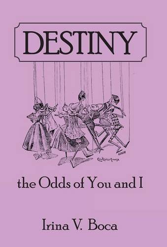 Irina V. Boca · Destiny: the Odds of You and I (Hardcover Book) (2014)