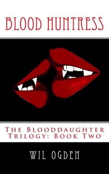 Cover for Wil Ogden · Blood Huntress: the Blooddaughter Trilogy: Book Two (Taschenbuch) (2013)