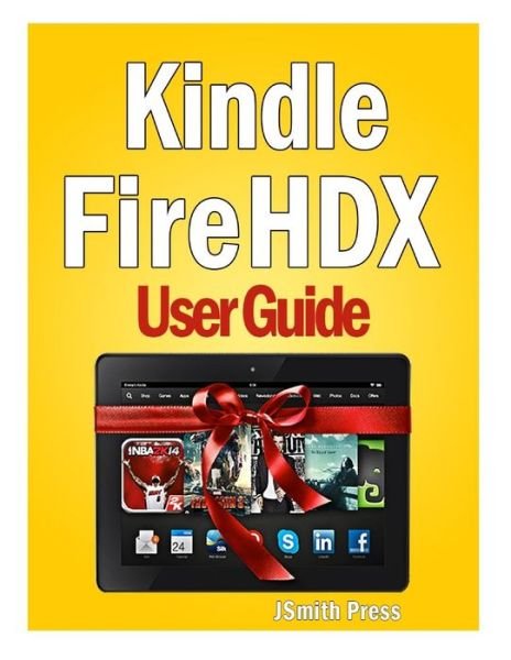 Cover for Jsmith Press · Kindle Fire Hdx User Guide: Master You Kindle Fire Hdx in No Time! (Pocketbok) (2013)
