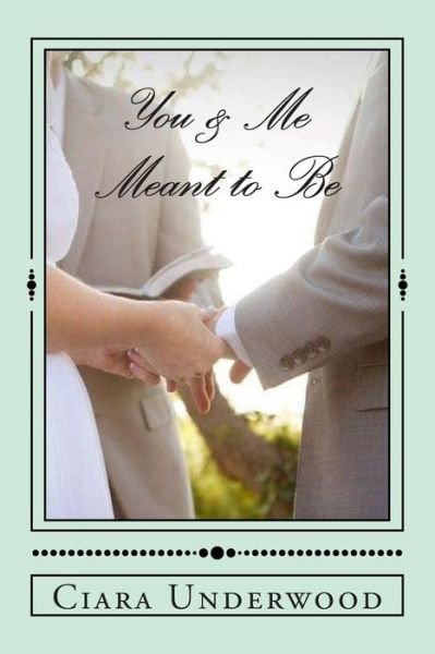 Mrs Ciara R Underwood · You & Me: Meant to Be: Advice on Dating, Relationships, and Love. (Paperback Book) (2014)