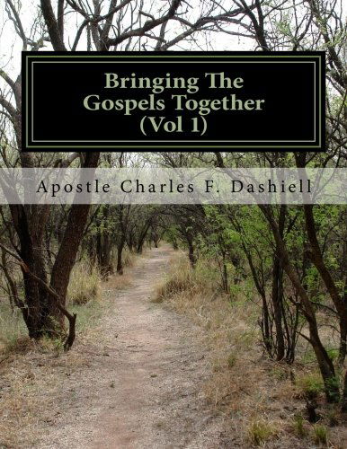 Cover for Apostle Charles F. Dashiell · Bringing the Gospels Together (Vol 1) (Volume 1) (Taschenbuch) (2014)