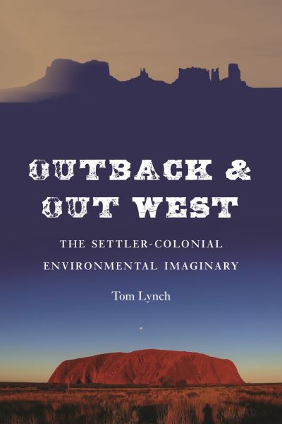 Cover for Tom Lynch · Outback and Out West: The Settler-Colonial Environmental Imaginary (Hardcover Book) (2022)