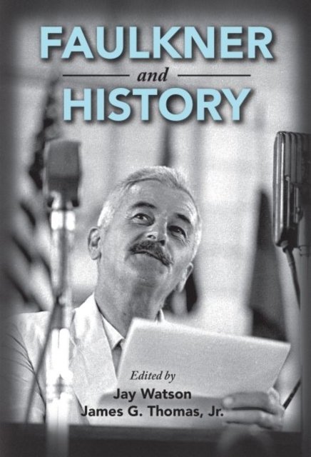 Cover for Faulkner and Yoknapatawpha Conference (41st 2014 University of Mississippi) · Faulkner and history (Buch) (2017)