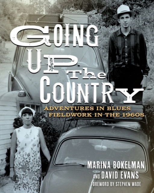 Cover for Marina Bokelman · Going Up the Country: Adventures in Blues Fieldwork in the 1960s - American Made Music Series (Hardcover Book) (2022)