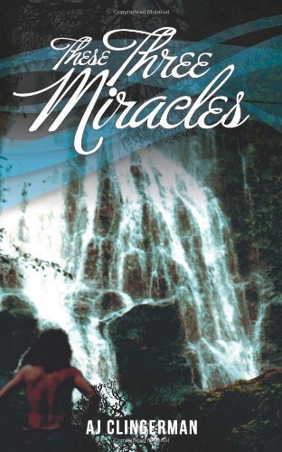 Cover for Aj Clingerman · These Three Miracles (Paperback Book) (2014)