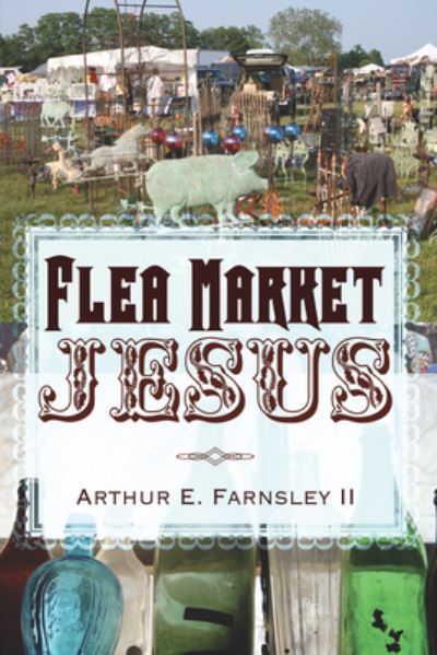 Cover for Farnsley, Arthur E., II · Flea Market Jesus (Book) (2012)