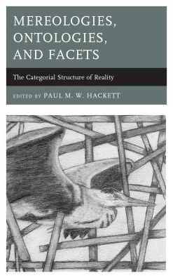 Cover for Paul M. W. Hackett · Mereologies, Ontologies, and Facets: The Categorial Structure of Reality (Hardcover Book) (2018)