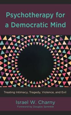 Cover for Israel W. Charny · Psychotherapy for a Democratic Mind: Treating Intimacy, Tragedy, Violence, and Evil (Hardcover Book) (2018)