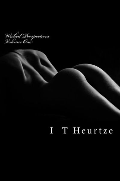 Cover for I T Heurtze · Wicked Perspectives: Volume One (Paperback Book) (2014)