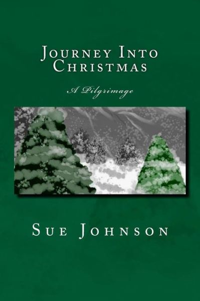 Cover for Sue Johnson · Journey into Christmas: a Pilgrimage (Paperback Book) (2014)