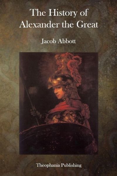 Alexander the Great - Jacob Abbott - Books - Createspace - 9781500746971 - August 5, 2014
