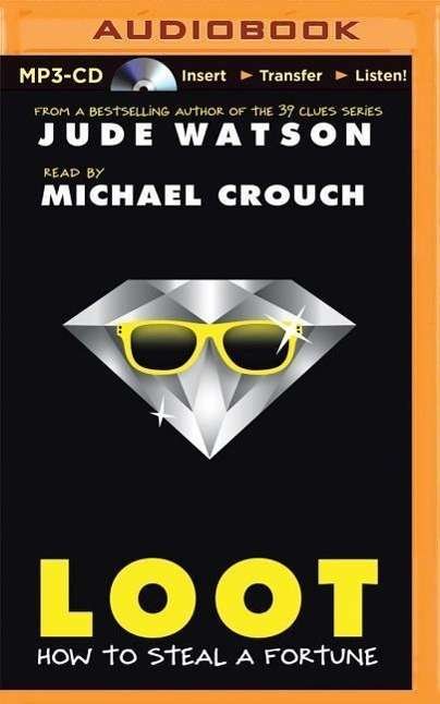 Loot: How to Steal a Fortune - Jude Watson - Ljudbok - Scholastic on Brilliance Audio - 9781501228971 - 26 maj 2015