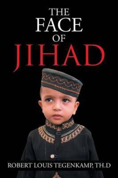 Cover for Th D Robert Louis Tegenkamp · The Face of Jihad (Paperback Bog) (2015)