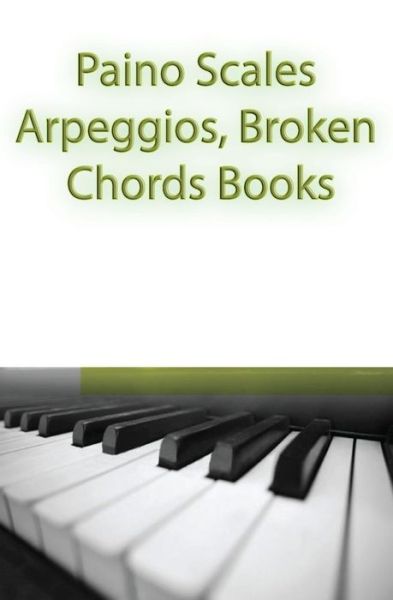 Cover for Gp Studio · Paino Scales, Arpeggios, Broken Chords Books: Piano Sheet Music for Practicing Music Theory (Paperback Book) (2015)