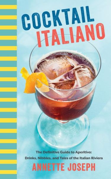 Cover for Annette Joseph · Cocktail Italiano: The Definitive Guide to Aperitivo: Drinks, Nibbles, and Tales of the Italian Riviera (Hardcover Book) (2018)