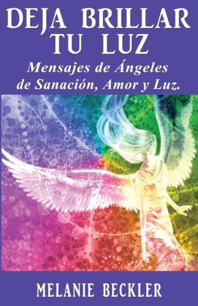 Cover for Merlin Manuel Pineda Ricourt · Deja Brillar Tu Luz: Mensajes De Angeles De Sanacion, Amor Y Luz. (Paperback Book) (2015)