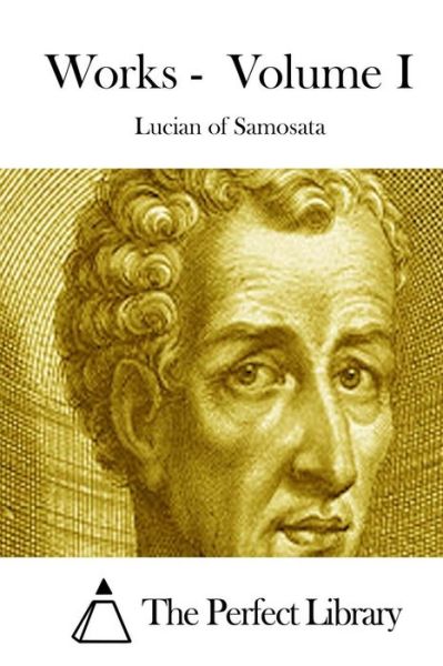 Cover for Lucian of Samosata · Works - Volume I (Paperback Book) (2015)