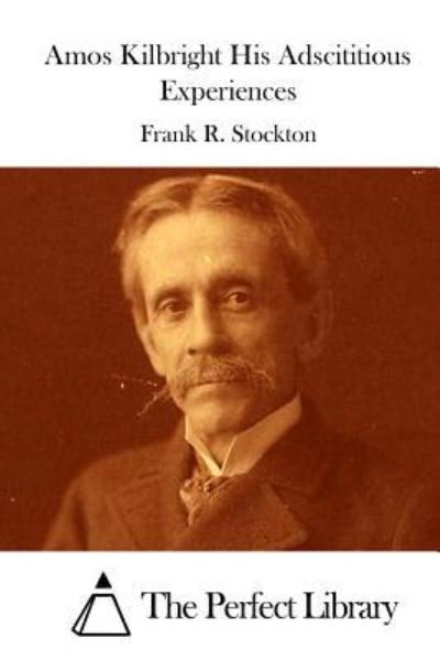 Cover for Frank R Stockton · Amos Kilbright His Adscititious Experiences (Pocketbok) (2015)