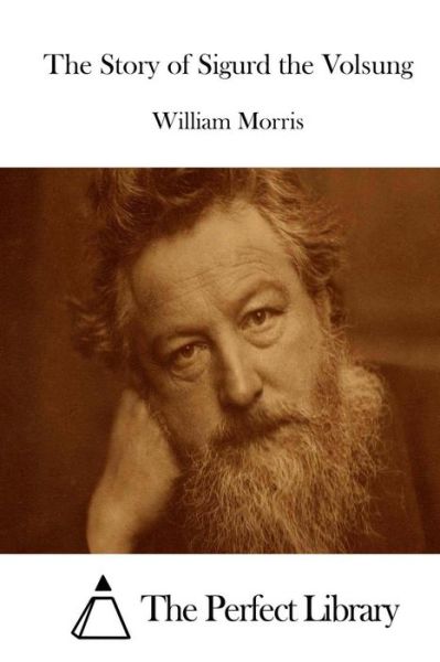 The Story of Sigurd the Volsung - William Morris - Books - Createspace - 9781512233971 - May 15, 2015