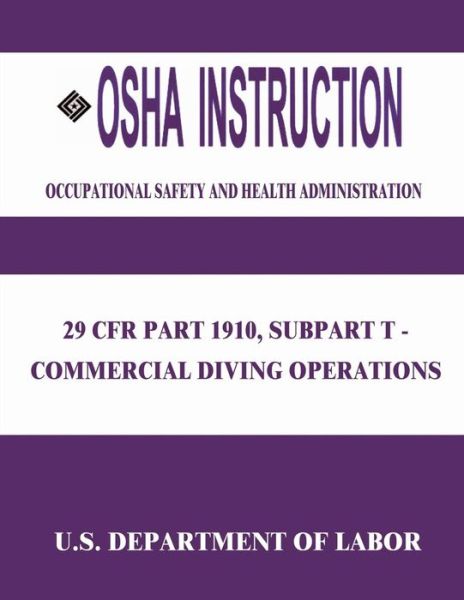 Cover for U S Department of Labor · Osha Instruction: 29 Cfr Part 1910, Subpart T - Commercial Diving Operations (Paperback Book) (2015)