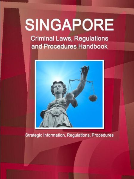 Cover for Inc Ibp · Singapore Criminal Laws, Regulations and Procedures Handbook: Strategic Information, Regulations, Procedures (Paperback Book) (2015)