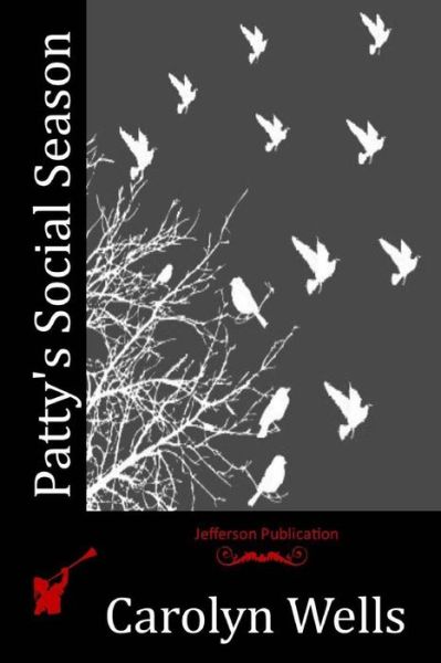 Patty's Social Season - Carolyn Wells - Książki - Createspace - 9781514677971 - 23 czerwca 2015