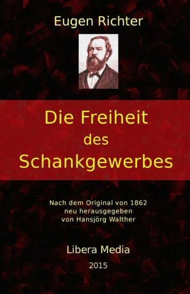 Eugen Richter · Die Freiheit Des Schankgewerbes (Paperback Book) (2015)