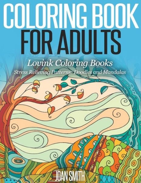 Cover for Joan Smith · Coloring Book for Adults Stress Relieving Patterns: Doodles and Mandalas - Lovink Coloring Books (Taschenbuch) (2015)