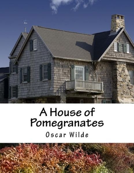 A House of Pomegranates - Oscar Wilde - Boeken - Createspace - 9781517519971 - 25 september 2015