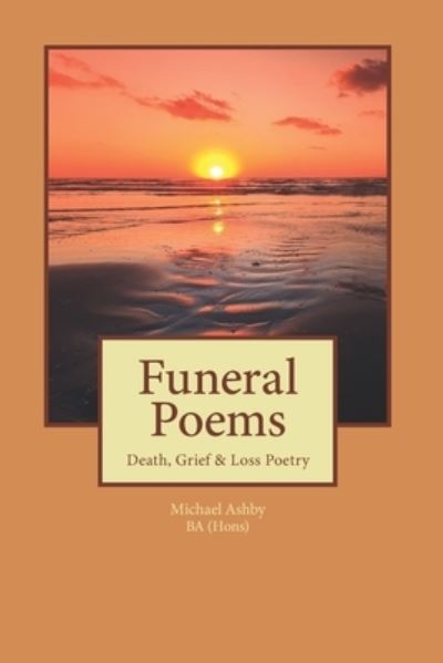 Funeral Poems - Michael Ashby - Books - Createspace Independent Publishing Platf - 9781518624971 - February 25, 2016