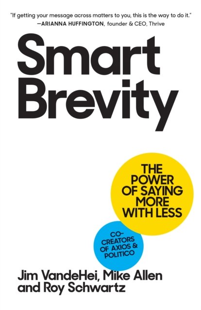 Smart Brevity: The Power of Saying More with Less - Jim VandeHei, Mike Allen, Roy Schwartz - Livres - Workman Publishing - 9781523516971 - 20 septembre 2022