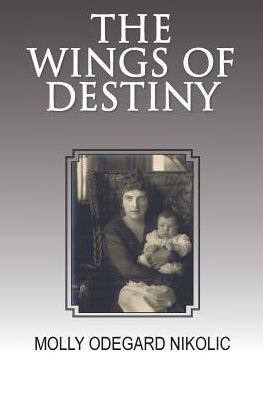 Cover for Molly Odegard Nikolic · The Wings of Destiny (Paperback Book) (2017)