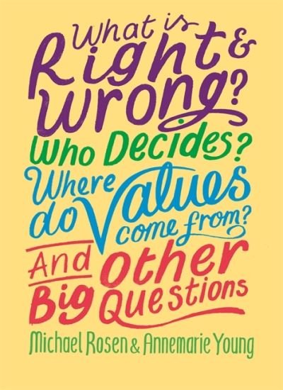 What is Right and Wrong? Who Decides? Where Do Values Come From? And Other Big Questions - And Other Big Questions - Michael Rosen - Livros - Hachette Children's Group - 9781526304971 - 23 de setembro de 2021