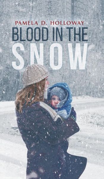 Pamela D. Holloway · Blood in the Snow (Hardcover Book) (2018)