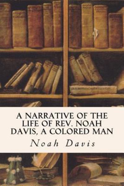 Cover for Noah Davis · A Narrative of the Life of Rev. Noah Davis, A Colored Man (Taschenbuch) (2016)