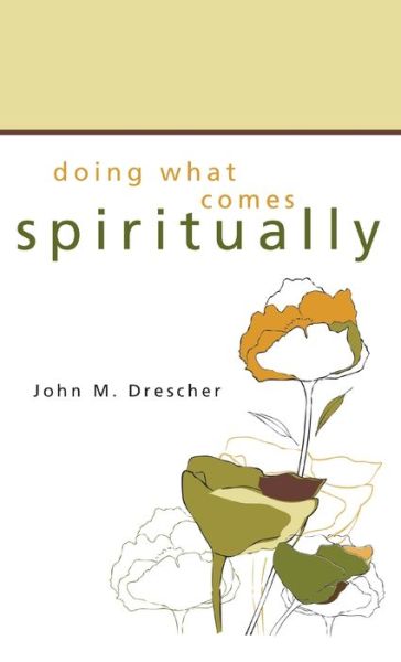 Cover for John M Drescher · Doing What Comes Spiritually - Princeton Theological Monograph (Gebundenes Buch) (2007)