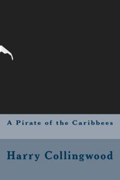Cover for Harry Collingwood · A Pirate of the Caribbees (Pocketbok) (2016)