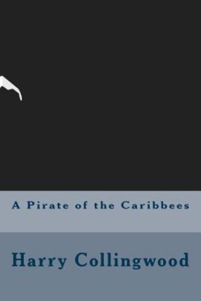 Cover for Harry Collingwood · A Pirate of the Caribbees (Paperback Book) (2016)
