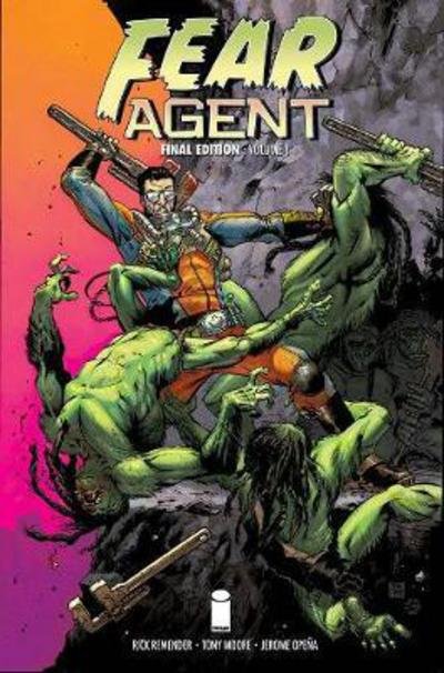 Fear Agent: Final Edition Volume 1 - Rick Remender - Books - Image Comics - 9781534307971 - April 24, 2018
