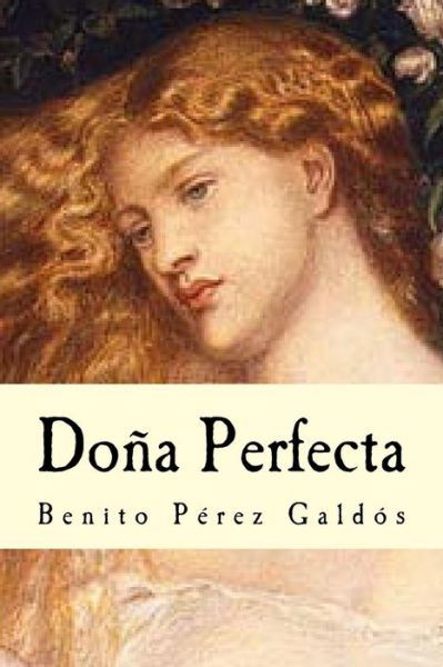 Dona Perfecta - Benito Perez Galdos - Bücher - Createspace Independent Publishing Platf - 9781539089971 - 25. September 2016