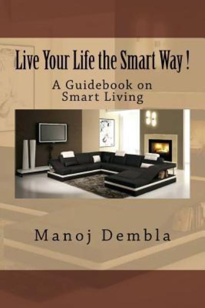 Cover for Manoj Dembla · Live Your Life the Smart Way ! (Paperback Book) (2016)