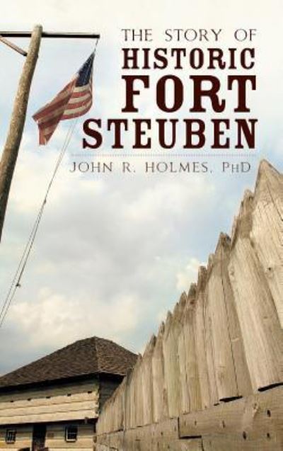Cover for John R Holmes · The Story of Historic Fort Steuben (Hardcover Book) (2010)