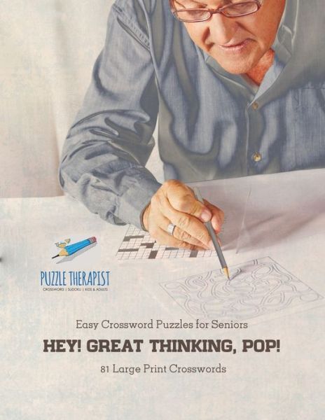 Cover for Puzzle Therapist · Hey! Great Thinking, Pop! Easy Crossword Puzzles for Seniors 81 Large Print Crosswords (Pocketbok) (2017)