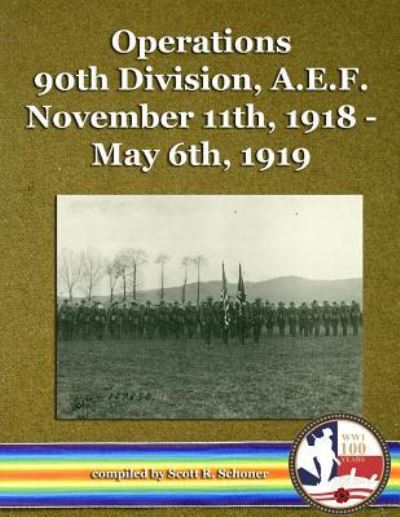 Scott R Schoner · Operations 90th Division, A.E.F. November 11th, 1918 - May 6th, 1919 (Paperback Book) (2017)