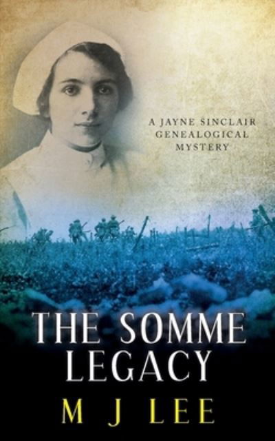 The Somme Legacy - M J Lee - Books - Createspace Independent Publishing Platf - 9781542821971 - February 25, 2017