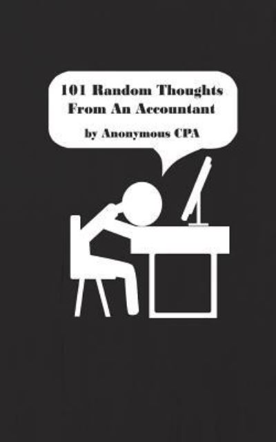 Cover for Anonymous Cpa · 101 Random Thoughts From An Accountant (Paperback Book) (2017)