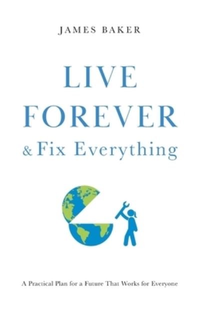 Cover for James Baker · Live Forever &amp; Fix Everything (Paperback Bog) (2023)
