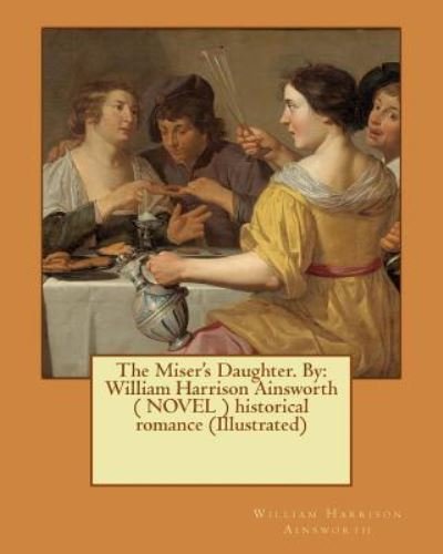 Cover for William Harrison Ainsworth · The Miser's Daughter. By (Paperback Book) (2017)