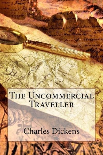 Cover for Charles Dickens · The Uncommercial Traveller Charles Dickens (Taschenbuch) (2017)