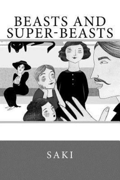 Beasts and Super-Beasts - Saki - Livres - Createspace Independent Publishing Platf - 9781546810971 - 20 mai 2017